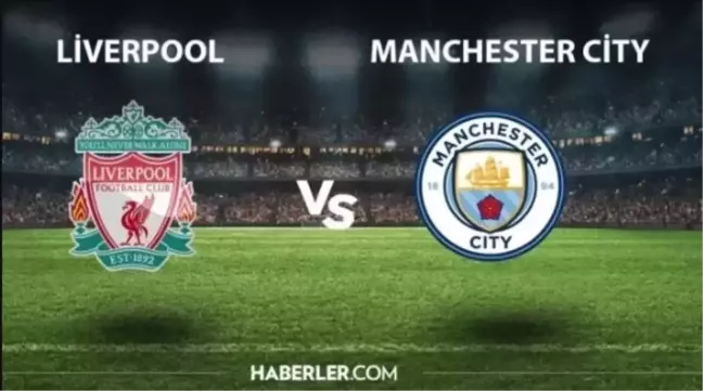 Liverpool Manchester City kaç kaç, MAÇ SONUCU ne? Liverpool Manchester MAÇ ÖZETİ ve GOLLERİ izle!