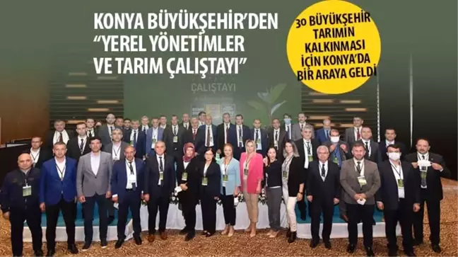 30 Büyükşehir Tarımın Kalkınması İçin Konya'da Bir Araya Geldi