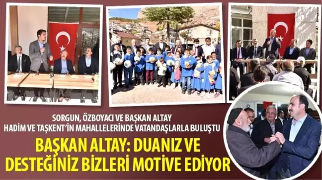 Sorgun, Özboyacı ve Başkan Altay Hadim ve Taşkent'in mahallelerinde vatandaşlarla buluştu