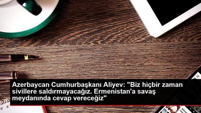 Son Dakika | Azerbaycan Cumhurbaşkanı Aliyev: