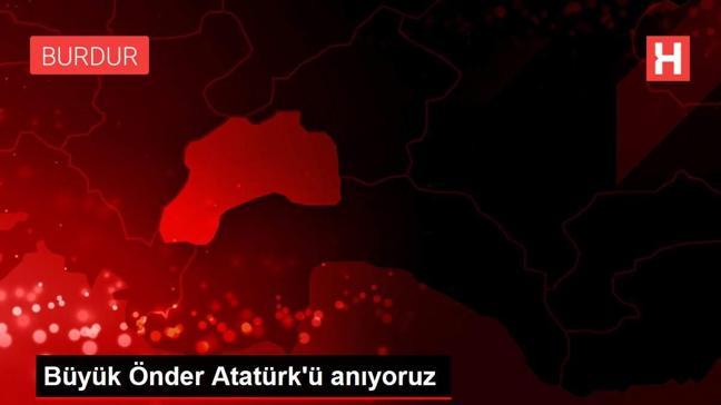 Büyük Önder Atatürk'ü anıyoruz
