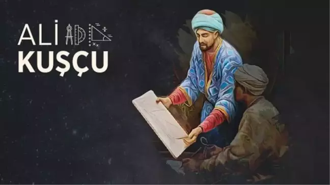 Ali Kuşçu kimdir? Ali Kuşçu kısaca hayatı ve eserleri! Ali Kuşçu kimdir kısaca!