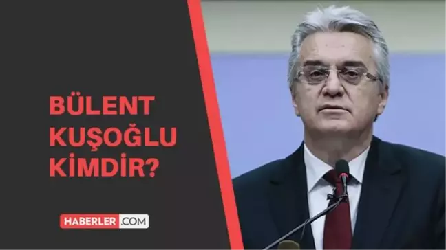 Bülent Kuşoğlu kimdir? Bülent Kuşoğlu kaç yaşında, aslen nerelidir?