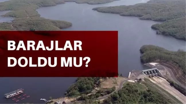 Barajlar doldu mu? İstanbul barajları yüzde kaç dolu? İstanbul barajları doluluk oranı nedir? İşte resmi verilerle barajların doluluk oranı!