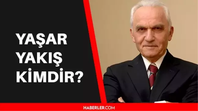 Yaşar Yakış kimdir? Yaşar Yakış kaç yaşında, aslen nerelidir? Yaşar Yakış Biyografisi