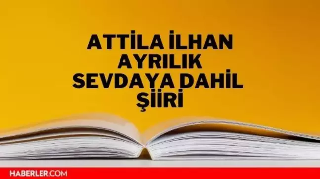 Ayrılık Sevdaya Dahil şiiri - Attila İlhan Ayrılık Sevdaya Dahil şiiri