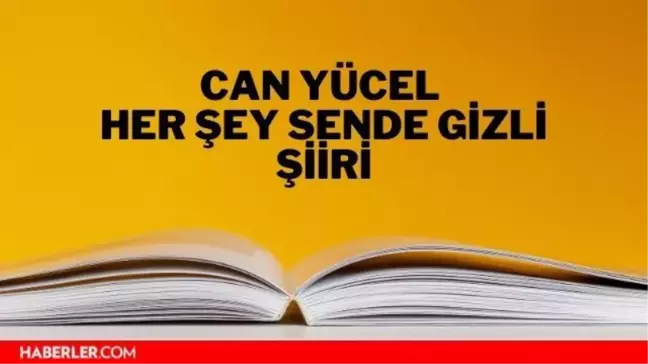 Her Şey Sende Gizli şiiri - Can Yücel Her Şey Sende Gizli şiiri
