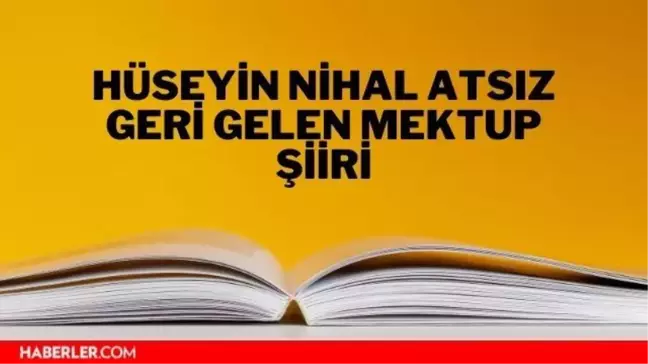 Geri Gelen Mektup şiiri - Hüseyin Nihal Atsız Geri Gelen Mektup şiiri