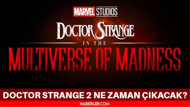 Doctor Strange 2 ne zaman çıkacak? 2022 Doctor Strange 2 konusu ne? Doctor Strange in the Multiverse of Madness kadrosunda hangi karakterler var?