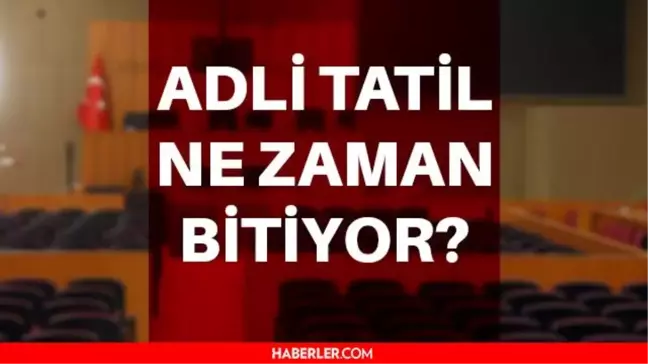 Adli tatil ne zaman bitecek? Adli tatil ne zaman bitiyor? İşte 2021 Adli Tatili'nin sona ereceği tarih!
