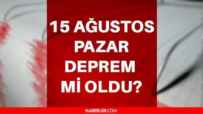 Deprem oldu mu? Deprem mi oldu? 15 Ağustos 2021 nerede, kaç şiddetinde deprem oldu? Türkiye'de olan depremler! Kandilli - AFAD son deprem listeleri
