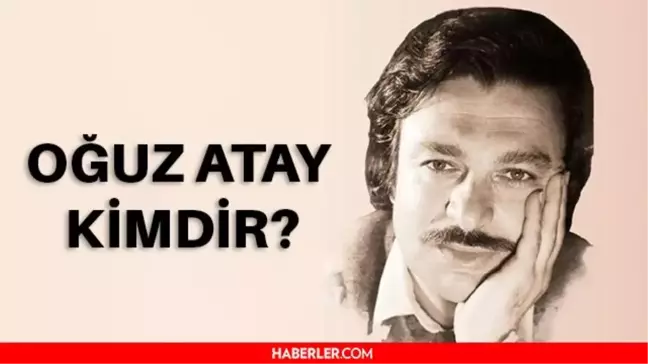 Oğuz Atay kimdir? Oğuz Atay nerelidir? Oğuz Atay kaç yaşında, nerede vefat etti? Oğuz Atay eserleri nelerdir?