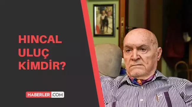 Hıncal Uluç kimdir? Hıncal Uluç kaç yaşında, nereli? Hıncal Uluç hayatı ve biyografisi nedir?