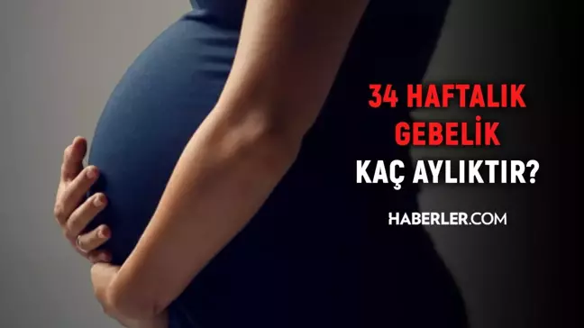 34 haftalık gebelik kaç aylık oluyor? Hamilelikte doğru bilinen yanlışlar!