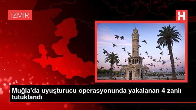 Muğla'da uyuşturucu operasyonunda yakalanan 4 zanlı tutuklandı