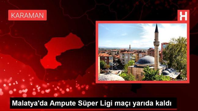 Malatya'da Ampute Süper Ligi maçı yarıda kaldı