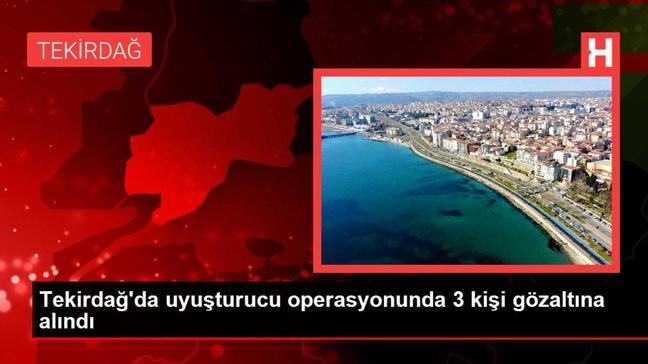 Tekirdağ'da uyuşturucu operasyonunda 3 kişi gözaltına alındı