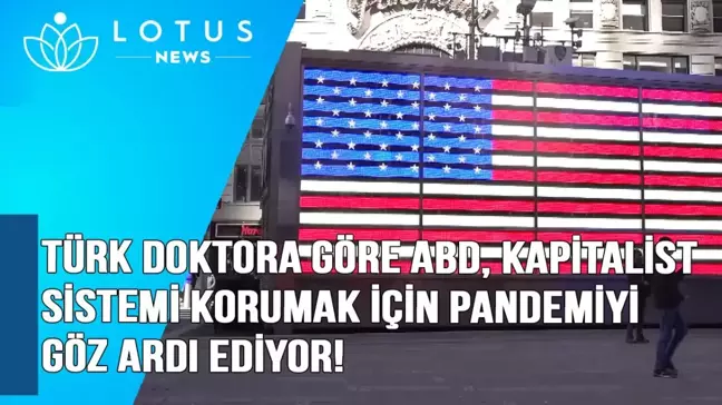 Video: Türk Doktora Göre, ABD Kapitalist Sistemi Korumak İçin Pandemiyi Göz Ardı Etti