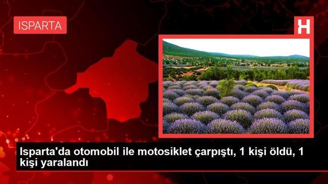 Isparta'da otomobil ile motosiklet çarpıştı, 1 kişi öldü, 1 kişi yaralandı