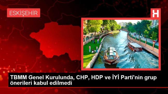 TBMM Genel Kurulunda, CHP, HDP ve İYİ Parti'nin grup önerileri kabul edilmedi