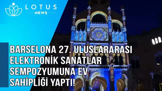 Video: Barselona 27. Uluslararası Elektronik Sanatlar Sempozyumu'na Ev Sahipliği Yaptı