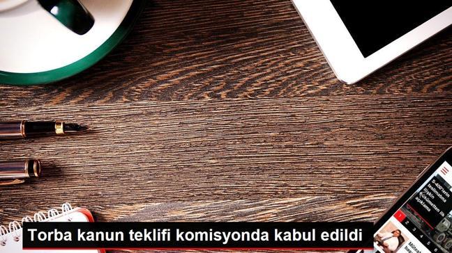 Torba kanun teklifi komisyonda kabul edildi