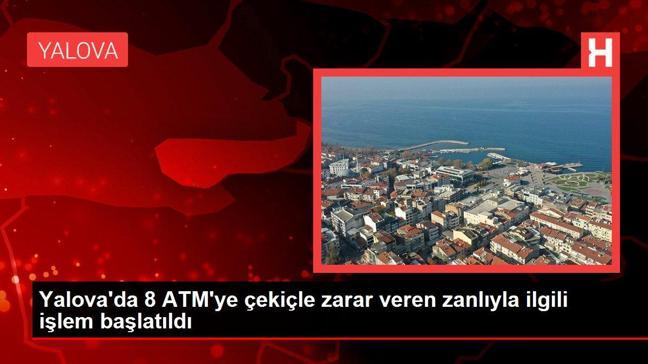 Yalova'da 8 ATM'ye çekiçle zarar veren zanlıyla ilgili işlem başlatıldı