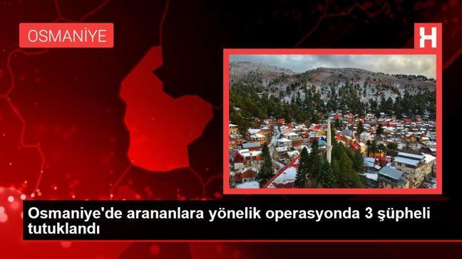 Osmaniye'de arananlara yönelik operasyonda 3 şüpheli tutuklandı
