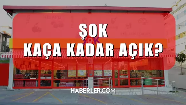 ŞOK kaçta kapanıyor? ŞOK marketleri saat kaçta kapanıyor? ŞOK kapanma saati!