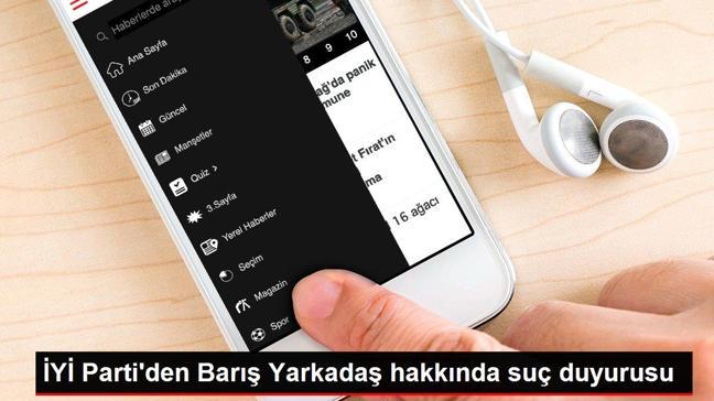 İYİ Parti'den Barış Yarkadaş hakkında suç duyurusu