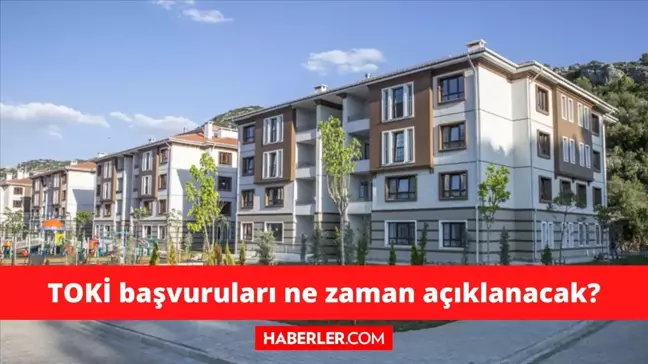 TOKİ başvuruları ne zaman açıklanacak? TOKİ başvuruları açıklanma tarihi ne zaman? TOKİ sosyal konut projesi başvuru açıklanma tarihi ne zaman?