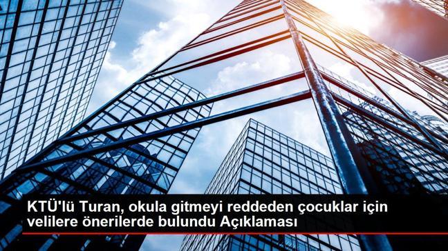 KTÜ'lü Turan, okula gitmeyi reddeden çocuklar için velilere önerilerde bulundu Açıklaması