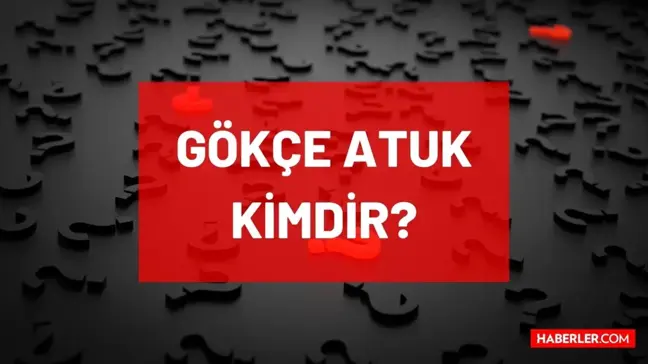 Gökçe Atuk kimdir? Kaç yaşında, nereli, mesleği ne? Gökçe Atuk'un hayatı ve biyografisi!