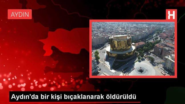 Aydın'da bir kişi bıçaklanarak öldürüldü