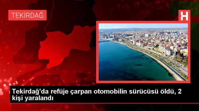 Tekirdağ'da refüje çarpan otomobilin sürücüsü öldü, 2 kişi yaralandı