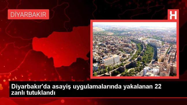 Diyarbakır'da asayiş uygulamalarında yakalanan 22 zanlı tutuklandı