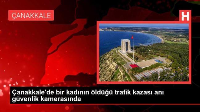 Çanakkale'de bir kadının öldüğü trafik kazası anı güvenlik kamerasında