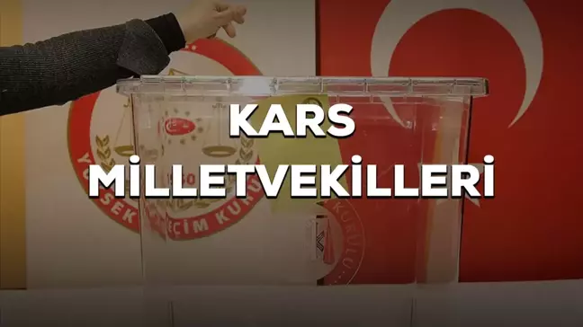 Kars milletvekilleri kimler oldu? 28. Dönem Kars AK Parti, CHP, MHP, İyi Parti milletvekilleri!