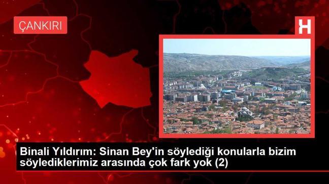 Binali Yıldırım: Sinan Bey'in söylediği konularla bizim söylediklerimiz arasında çok fark yok (2)
