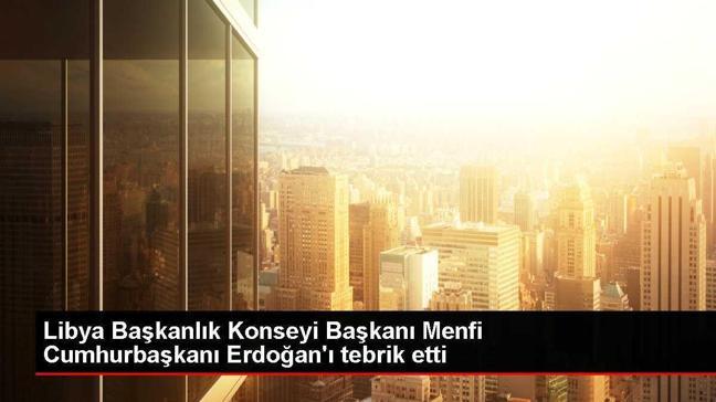 Libya Başkanlık Konseyi Başkanı Menfi Cumhurbaşkanı Erdoğan'ı tebrik etti