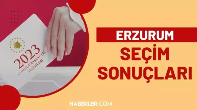 28 Mayıs 2.turda Erzurum seçim sonuçları: Erdoğan ve Kılıçdaroğlu'nun Erzurum oy oranları! Kılıçdaroğlu kaç oy aldı, Erdoğan kaç oy aldı?