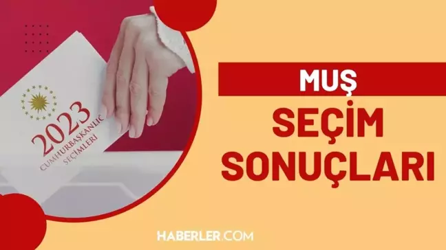28 Mayıs 2.turda Muş seçim sonuçları: Erdoğan ve Kılıçdaroğlu'nun Muş oy oranları! Kılıçdaroğlu kaç oy aldı, Erdoğan kaç oy aldı?