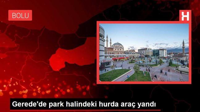 Gerede'de park halindeki hurda araç yandı