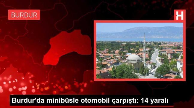Burdur'da minibüsle otomobil çarpıştı: 14 yaralı