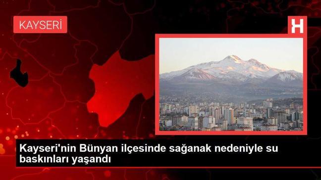 Kayseri'nin Bünyan ilçesinde sağanak nedeniyle su baskınları yaşandı