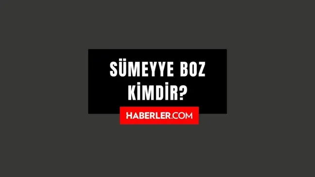 Sümeyye Boz kimdir? Sümeyye Boz kaç yaşında, nereli? Sümeyye Boz hayatı ve biyografisi!