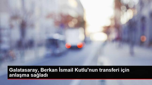 Galatasaray, Berkan İsmail Kutlu'nun transferi için anlaşma sağladı