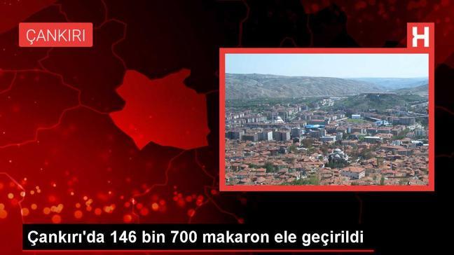 Çankırı'da 146 bin 700 makaron ele geçirildi