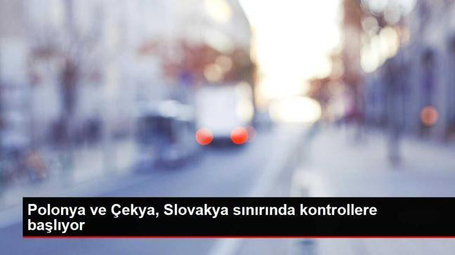 Polonya ve Çekya, Slovakya sınırında kontrollere başlıyor