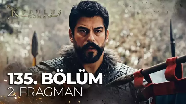 Kuruluş Osman YENİ BÖLÜM (135. BÖLÜM) ne zaman, fragman yayınlandı mı? Kuruluş Osman yeni bölüm ne zaman başlıyor, bu akşam var mı?